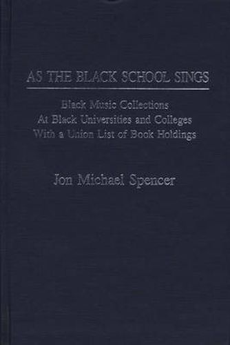 As the Black School Sings: Black Music Collections at Black Universities and Colleges with a Union List of Book Holdings