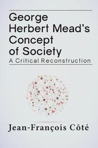 Cover image for George Herbert Mead's Concept of Society: A Critical Reconstruction