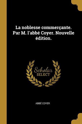 Cover image for La noblesse commercante. Par M. l'abbe Coyer. Nouvelle edition.