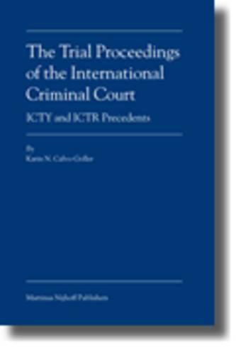 Cover image for The Trial Proceedings of the International Criminal Court: ICTY and ICTR Precedents