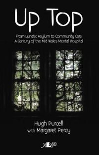 Cover image for Up Top - From Lunatic Asylum to Community Care