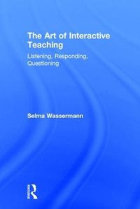 Cover image for The Art of Interactive Teaching: Listening, Responding, Questioning