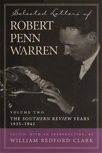 Cover image for Selected Letters of Robert Penn Warren: The   Southern Review   Years, 1935-1942