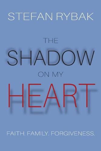 Cover image for The Shadow On My Heart: Faith. Family. Forgivness