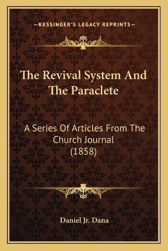 The Revival System and the Paraclete: A Series of Articles from the Church Journal (1858)