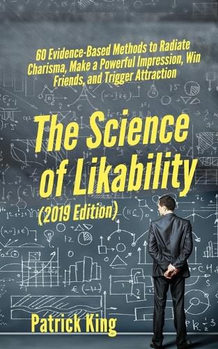 Cover image for The Science of Likability: 60 Evidence-Based Methods to Radiate Charisma, Make a Powerful Impression, Win Friends, and Trigger Attraction