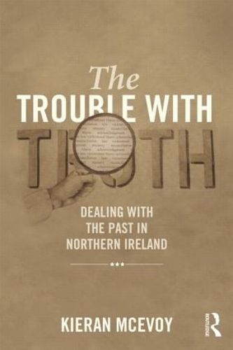 The Trouble With Truth: Dealing with the Past in Northern Ireland