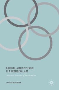 Cover image for Critique and Resistance in a Neoliberal Age: Towards a Narrative of Emancipation