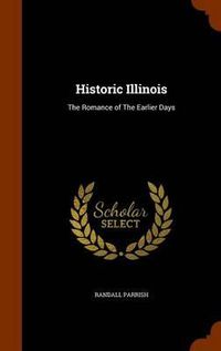 Cover image for Historic Illinois: The Romance of the Earlier Days