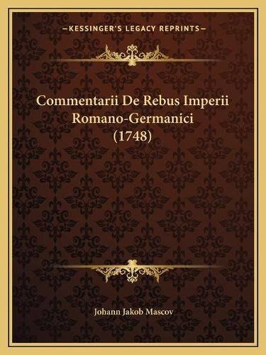 Cover image for Commentarii de Rebus Imperii Romano-Germanici (1748)