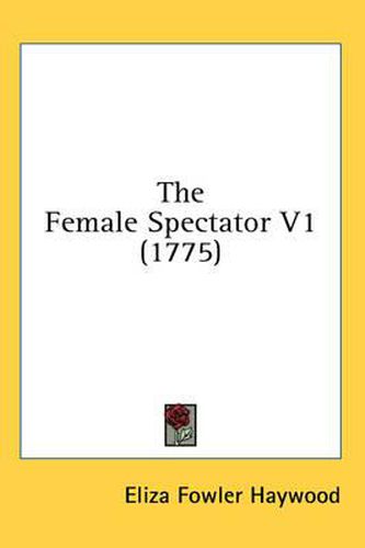 Cover image for The Female Spectator V1 (1775)