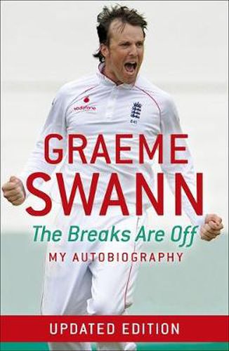 Cover image for Graeme Swann: The Breaks Are Off - My Autobiography: My rise to the top