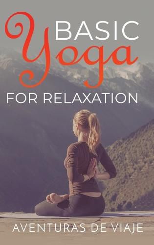 Cover image for Basic Yoga for Relaxation: Yoga Therapy for Stress Relief and Relaxation