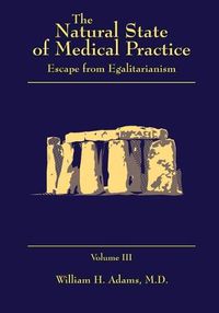 Cover image for The Natural State of Medical Practice: Escape from Egalitarianism