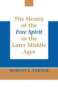 Cover image for Heresy of the Free Spirit in the Later Middle Ages, The