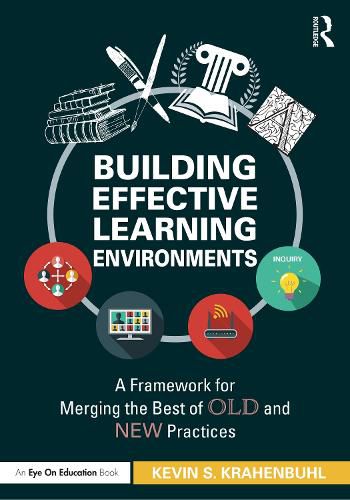 Cover image for Building Effective Learning Environments: A Framework for Merging the Best of Old and New Practices