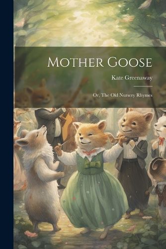 Mother Goose; or, The old Nursery Rhymes