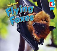 Cover image for All about Flying Foxes