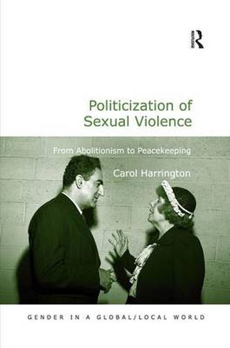 Cover image for Politicization of Sexual Violence: From Abolitionism to Peacekeeping