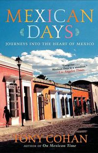 Cover image for Mexican Days: Journeys into the Heart of Mexico