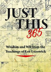 Cover image for Just This 365: Wisdom and Wit from the Teachings of Lee Lozowick