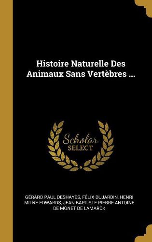 Cover image for Histoire Naturelle Des Animaux Sans Vertebres ...