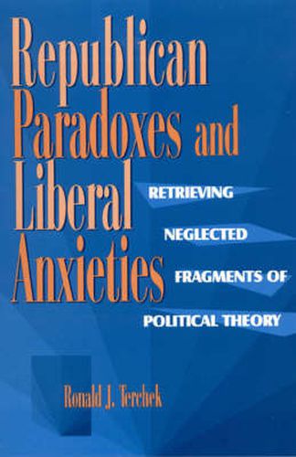 Cover image for Republican Paradoxes and Liberal Anxieties: Retrieving Neglected Fragments of Political Theory