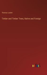 Cover image for Timber and Timber Trees, Native and Foreign