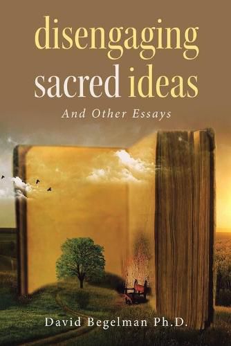 Cover image for Disengaging Sacred Ideas: And Other Essays