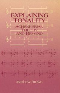 Cover image for Explaining Tonality: Schenkerian Theory and Beyond