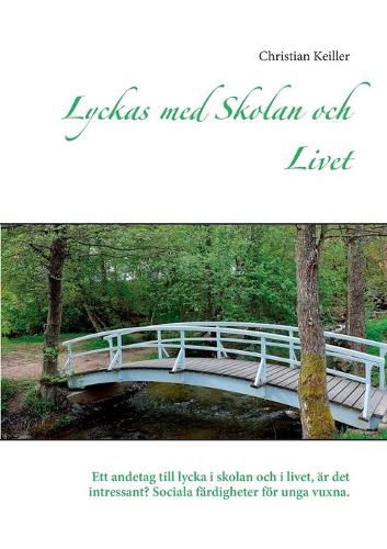 Cover image for Lyckas med Skolan och Livet: Ett andetag till lycka i skolan och i livet, ar det intressant? Sociala fardigheter foer unga vuxna.