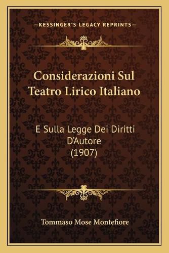 Cover image for Considerazioni Sul Teatro Lirico Italiano: E Sulla Legge Dei Diritti D'Autore (1907)