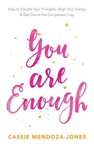 Cover image for You Are Enough: How to Elevate Your Thoughts, Align Your Energy and Get Out of the Comparison Trap