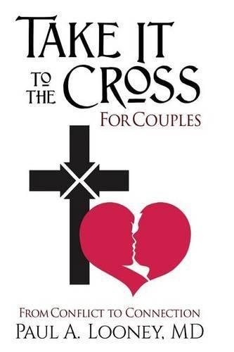 Cover image for Take It to the Cross for Couples: From Conflict to Connection