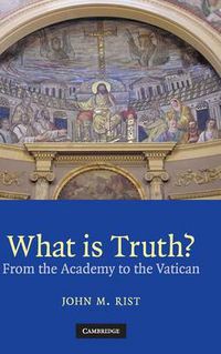 Cover image for What is Truth?: From the Academy to the Vatican