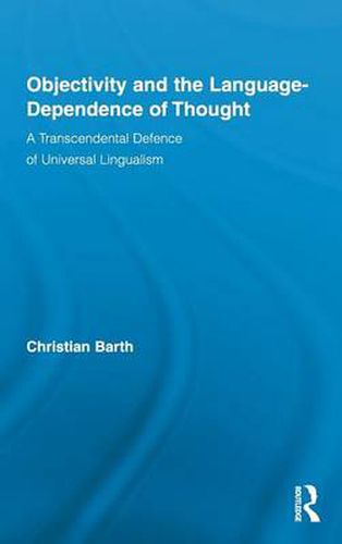 Cover image for Objectivity and the Language-Dependence of Thought: A Transcendental Defence of Universal Lingualism