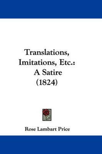 Cover image for Translations, Imitations, Etc.: A Satire (1824)