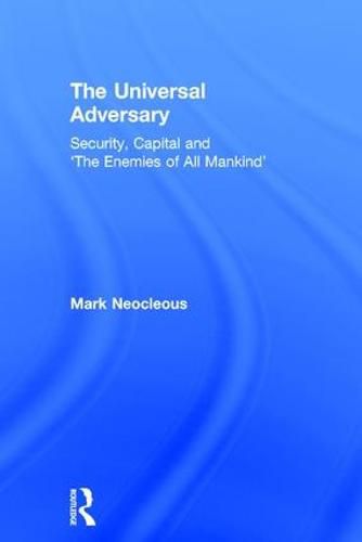 Cover image for The Universal Adversary: Security, Capital and 'The Enemies of All Mankind