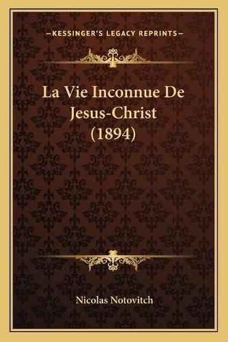 La Vie Inconnue de Jesus-Christ (1894)