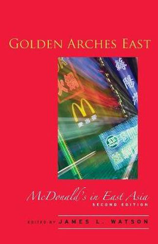 Cover image for Golden Arches East: McDonald's in East Asia, Second Edition