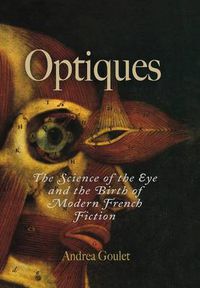 Cover image for Optiques: The Science of the Eye and the Birth of Modern French Fiction