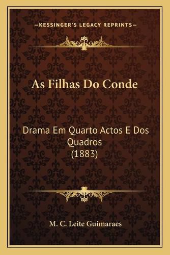 Cover image for As Filhas Do Conde: Drama Em Quarto Actos E DOS Quadros (1883)