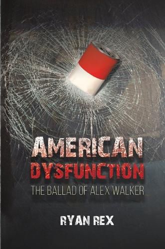 Cover image for American Dysfunction The Ballad of Alex Walker