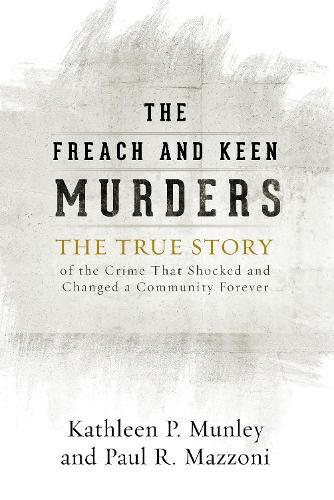 Cover image for The Freach and Keen Murders: The True Story of the Crime That Shocked and Changed a Community Forever
