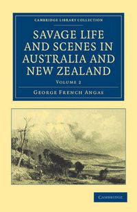 Cover image for Savage Life and Scenes in Australia and New Zealand: Being an Artist's Impressions of Countries and People at the Antipodes