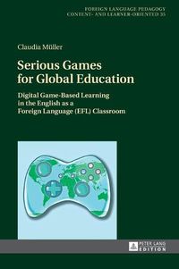 Cover image for Serious Games for Global Education: Digital Game-Based Learning in the English as a Foreign Language (EFL) Classroom