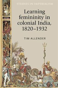 Cover image for Learning Femininity in Colonial India, 1820-1932