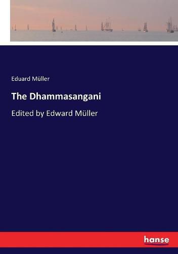 The Dhammasangani: Edited by Edward Muller