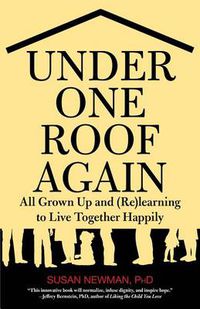 Cover image for Under One Roof Again: All Grown Up And (Re)Learning To Live Together Happily