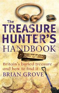 Cover image for The Treasure Hunter's Handbook: Britain's buried treasure - and how to find it